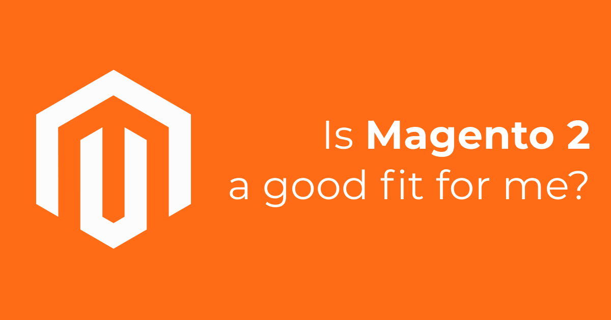 Is magento 2 good for me?